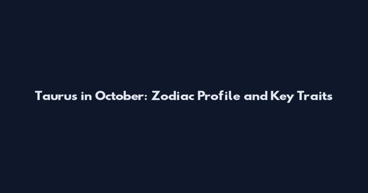 Taurus in October: Zodiac Profile and Key Traits