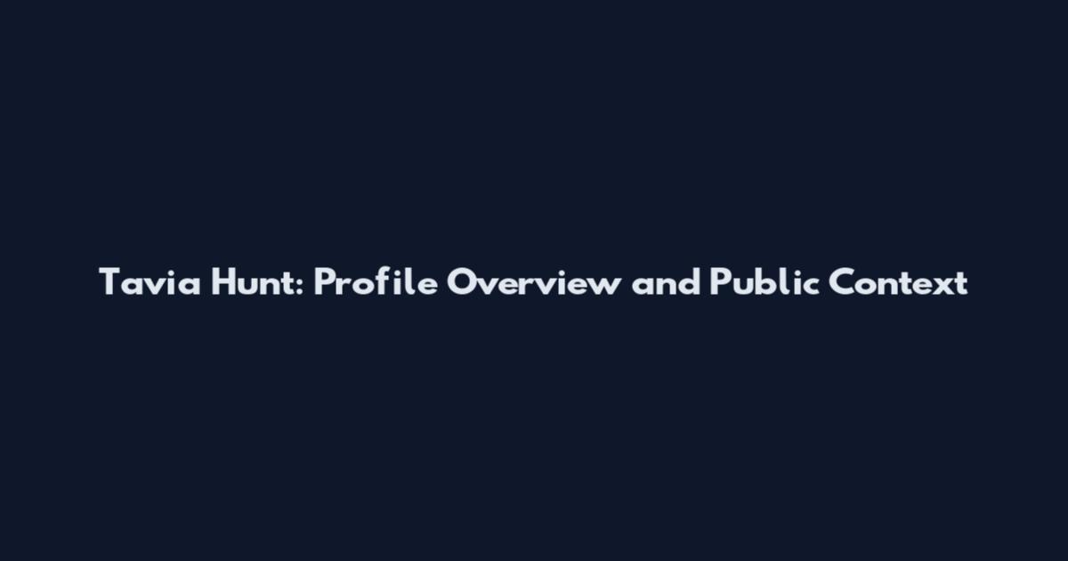 Tavia Hunt: Profile Overview and Public Context
