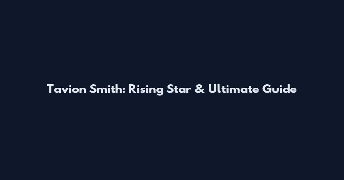 Tavion Smith: Rising Star & Ultimate Guide