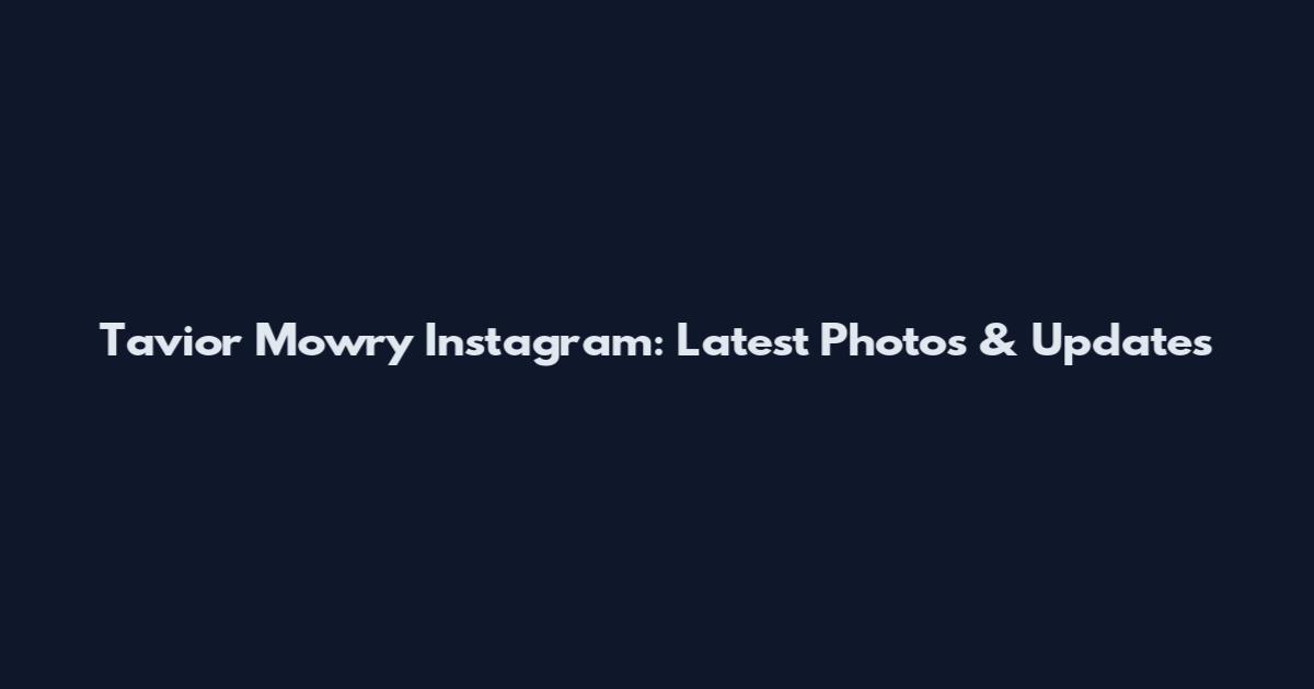 Tavior Mowry Instagram: Latest Photos & Updates