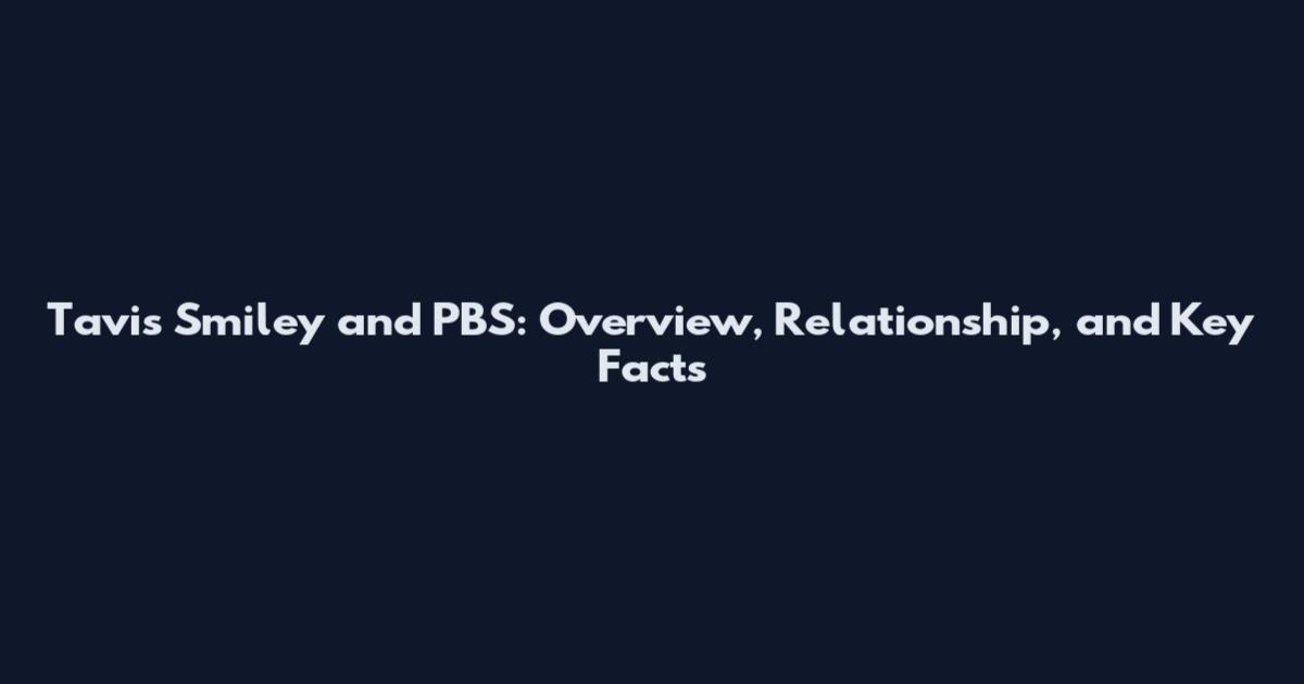 Tavis Smiley and PBS: Overview, Relationship, and Key Facts