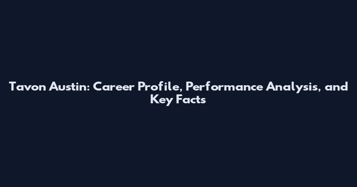Tavon Austin: Career Profile, Performance Analysis, and Key Facts
