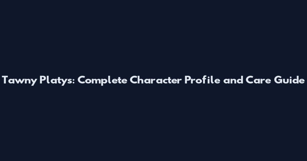 Tawny Platys: Complete Character Profile and Care Guide