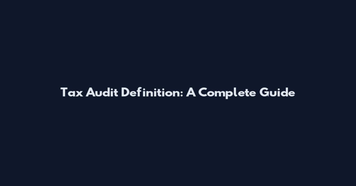 Tax Audit Definition: A Complete Guide