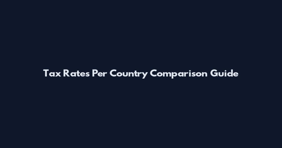 Tax Rates Per Country Comparison Guide