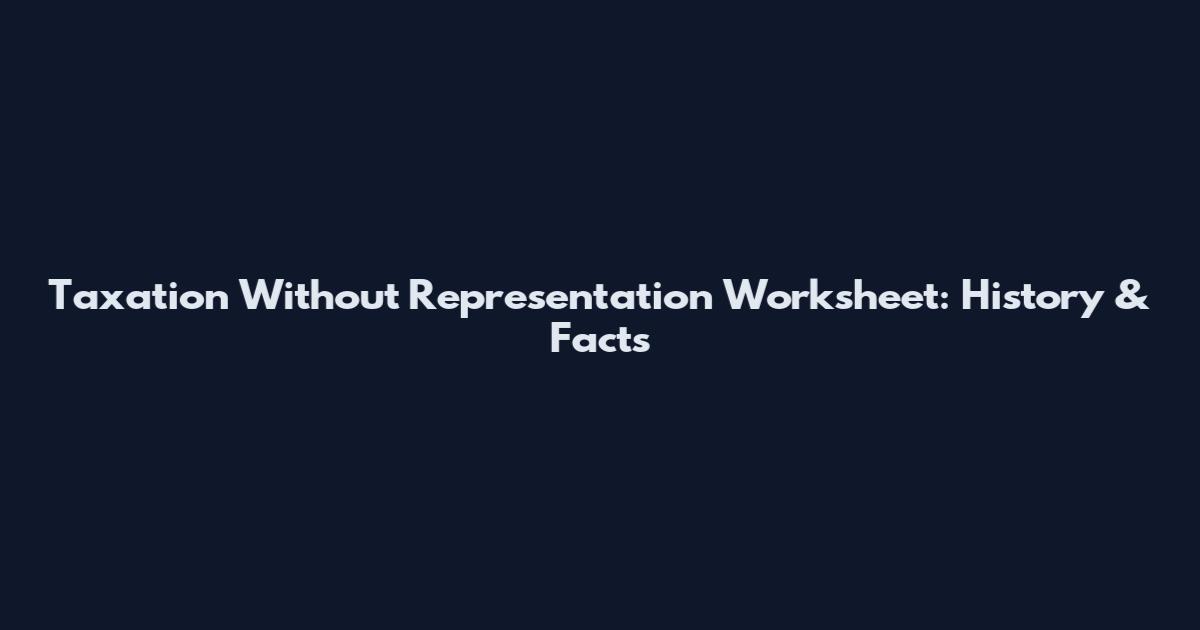 Taxation Without Representation Worksheet: History & Facts