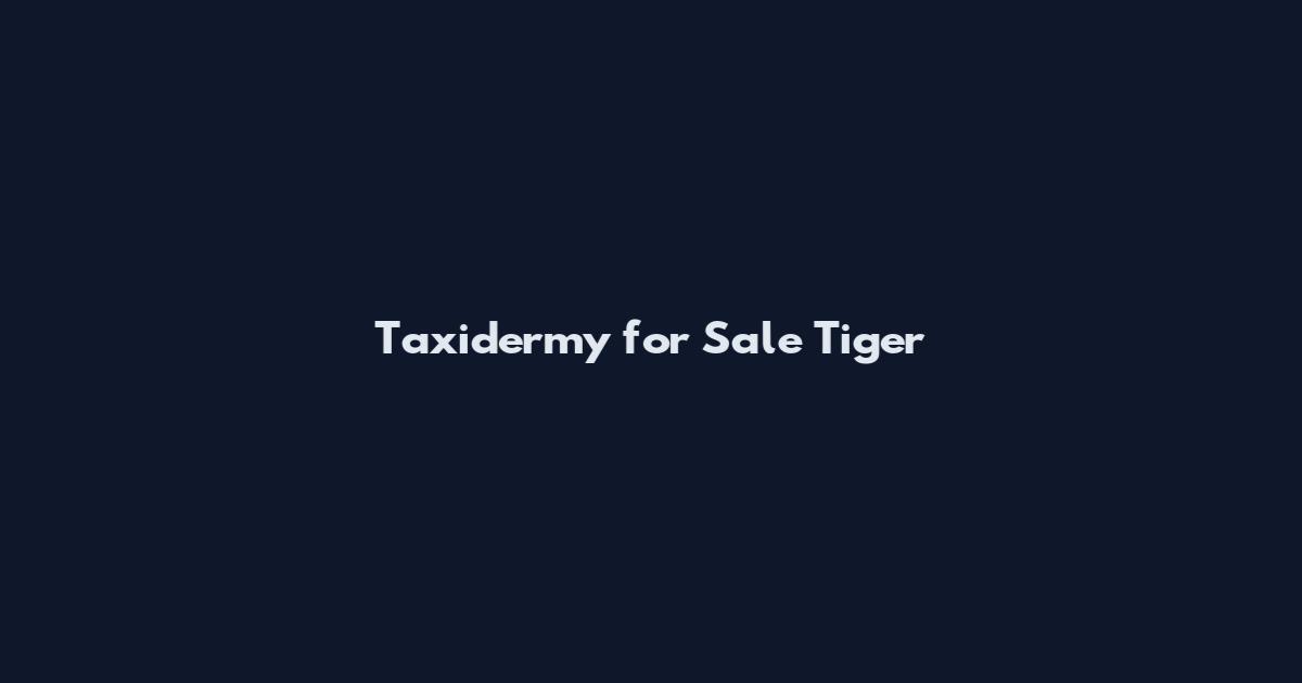 Taxidermy for Sale Tiger