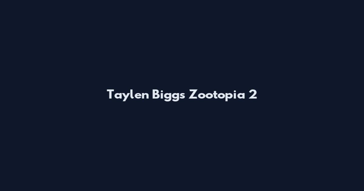 Taylen Biggs Zootopia 2