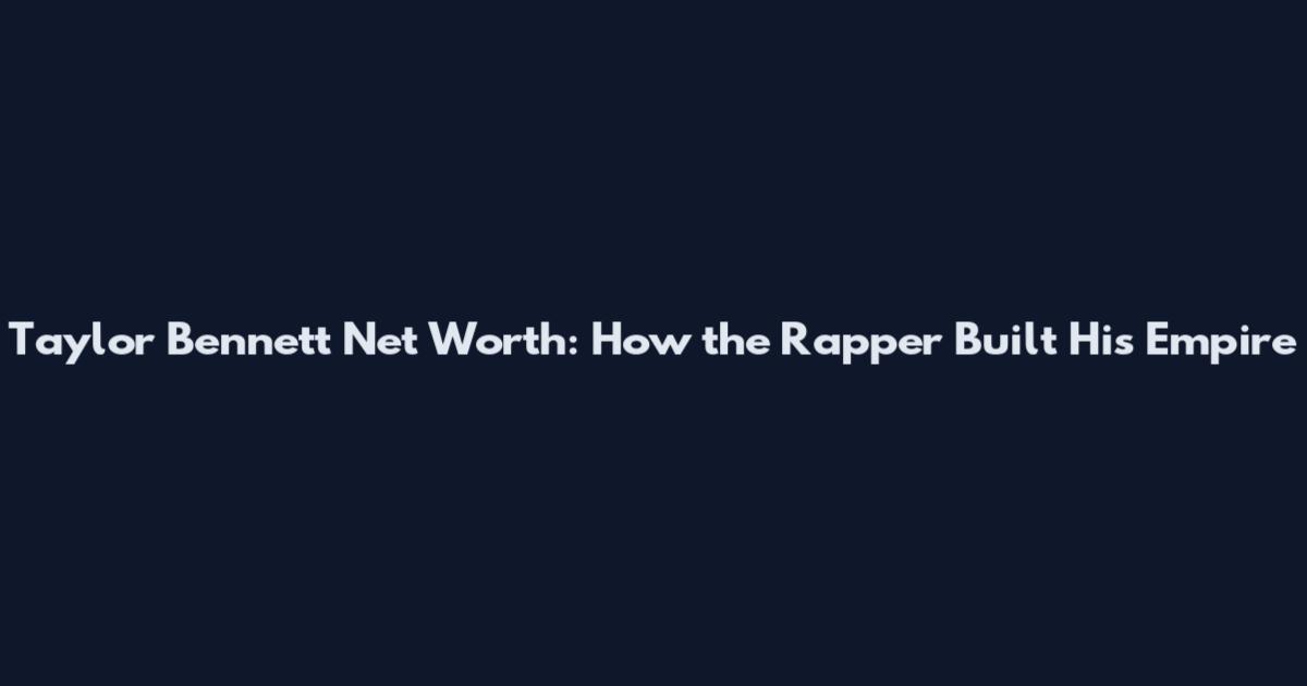 Taylor Bennett Net Worth: How the Rapper Built His Empire