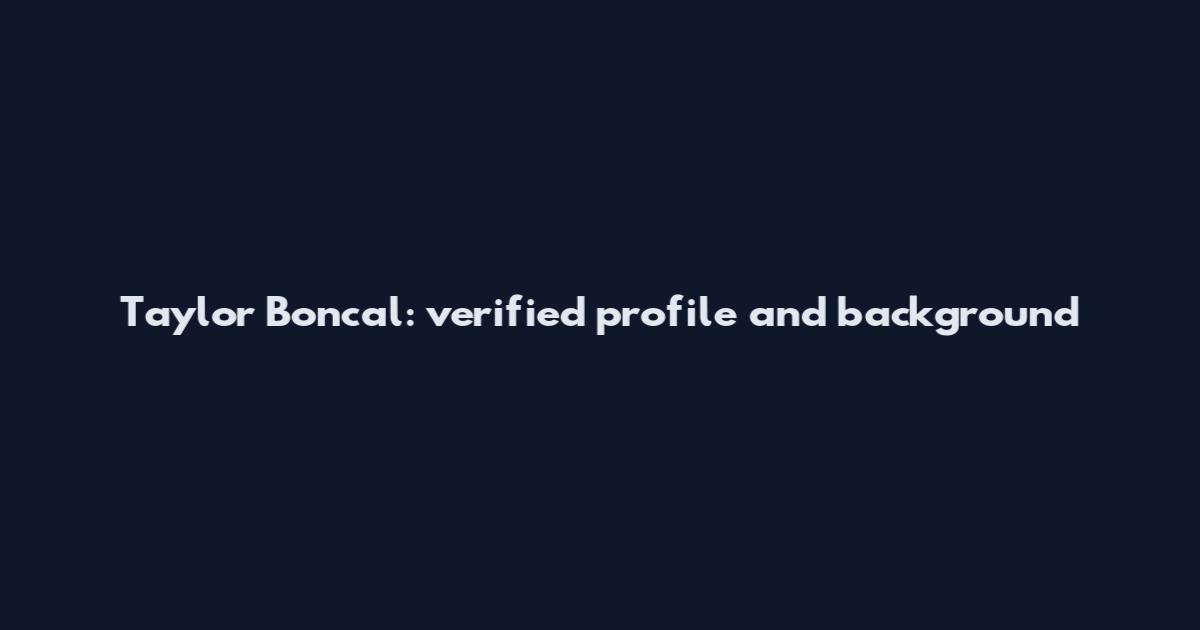 Taylor Boncal: verified profile and background
