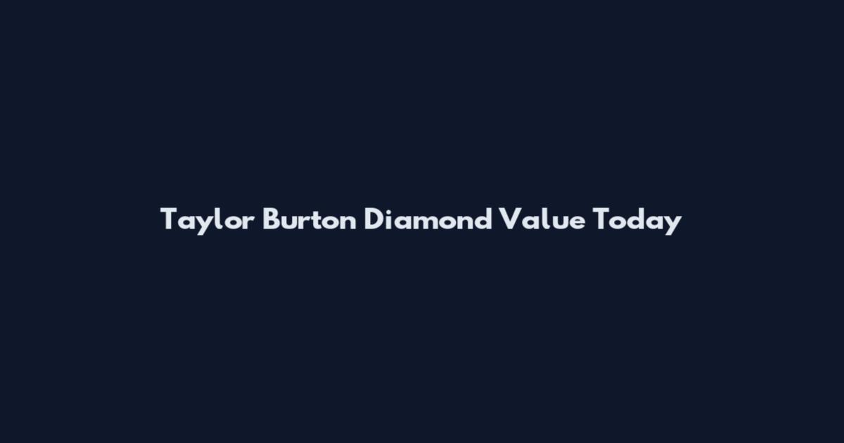 Taylor Burton Diamond Value Today