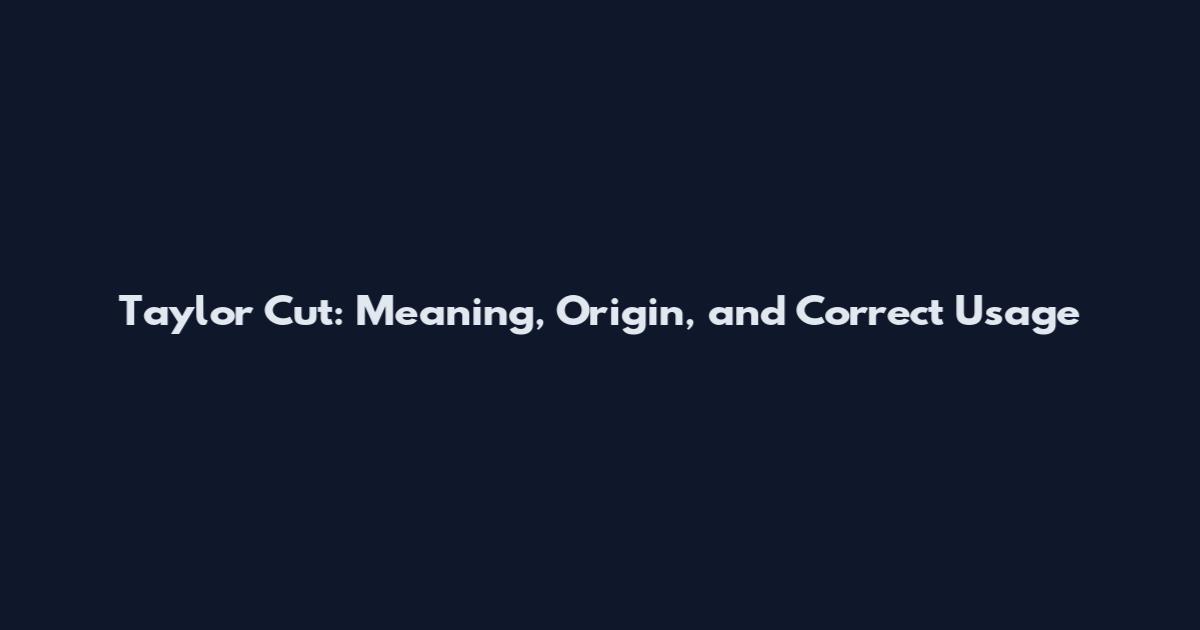 Taylor Cut: Meaning, Origin, and Correct Usage