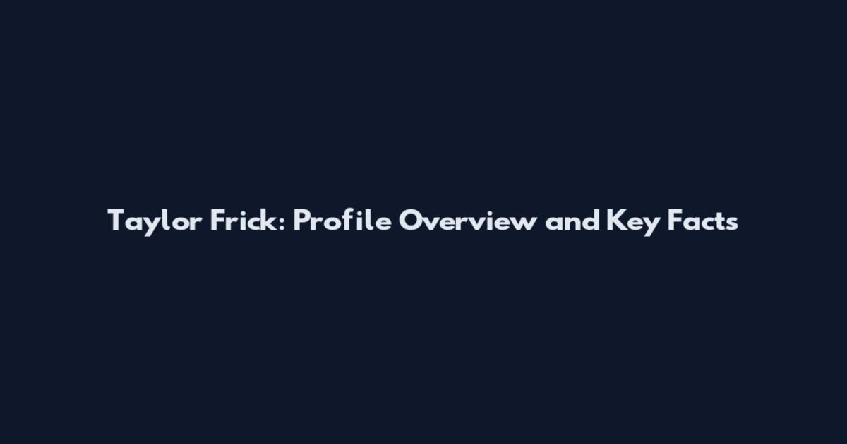 Taylor Frick: Profile Overview and Key Facts