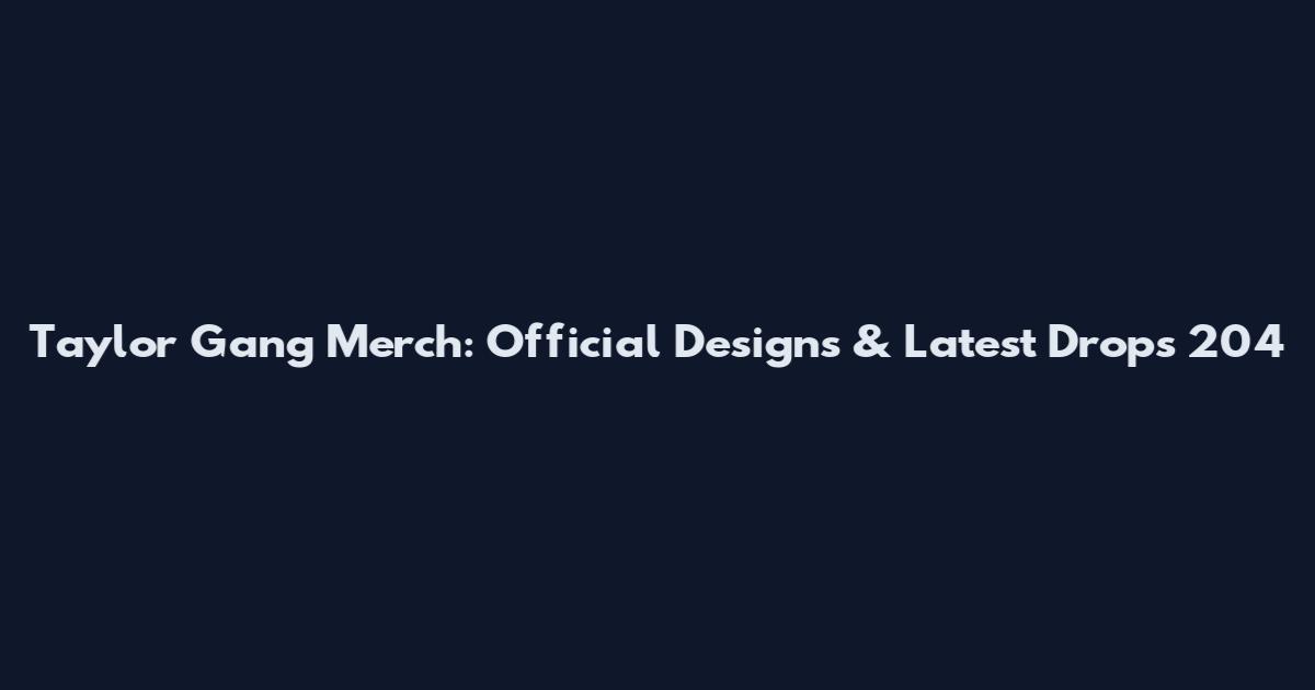 Taylor Gang Merch: Official Designs & Latest Drops 204
