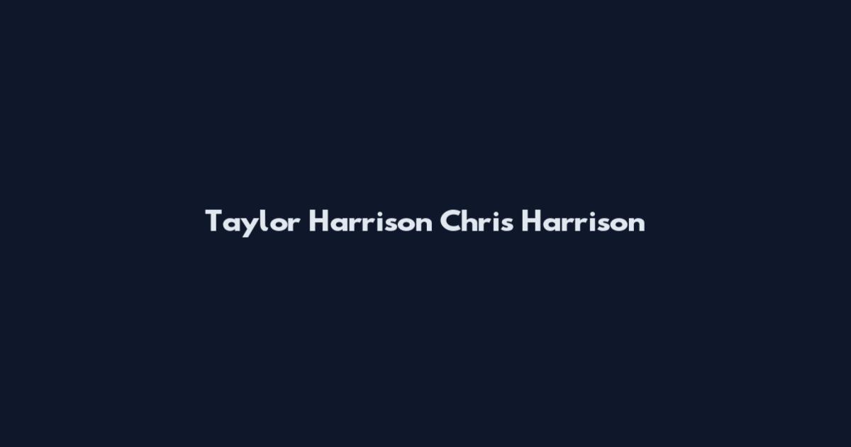 Taylor Harrison Chris Harrison