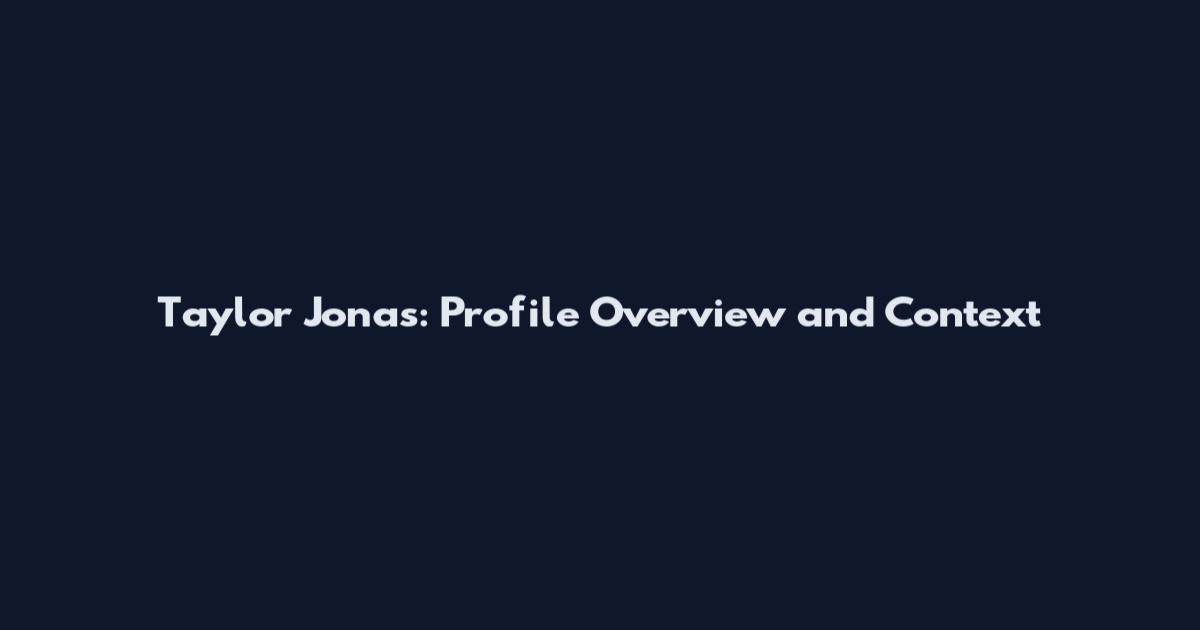 Taylor Jonas: Profile Overview and Context