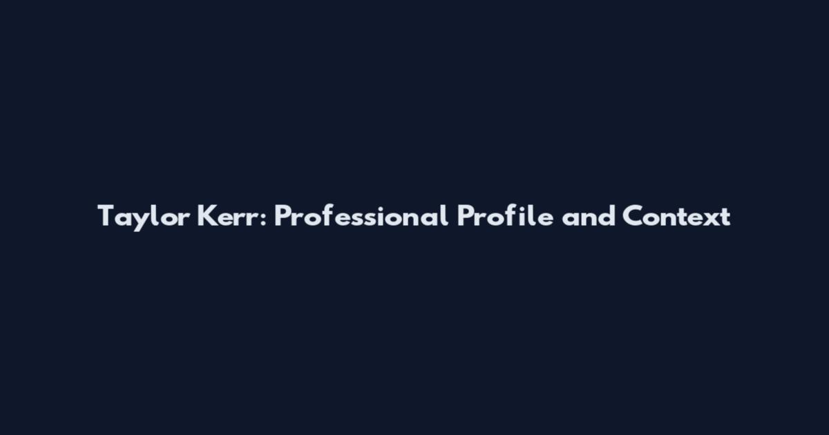 Taylor Kerr: Professional Profile and Context