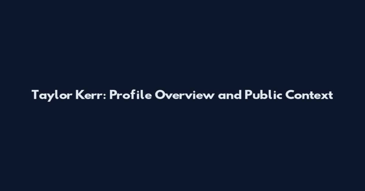 Taylor Kerr: Profile Overview and Public Context