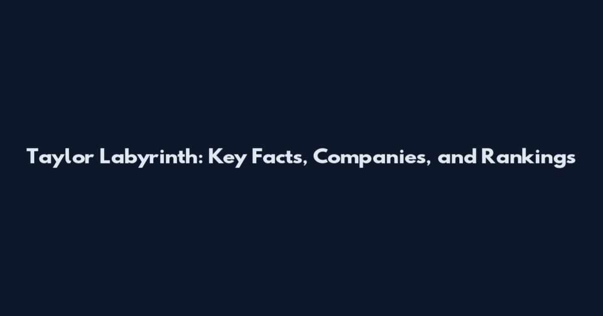 Taylor Labyrinth: Key Facts, Companies, and Rankings
