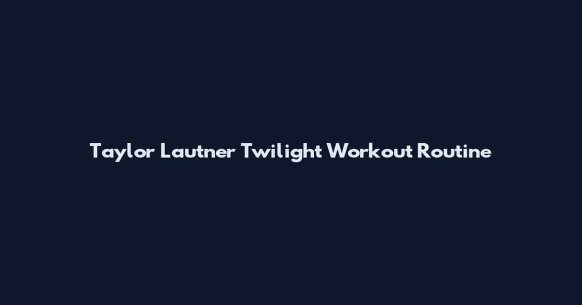 Taylor Lautner Twilight Workout Routine