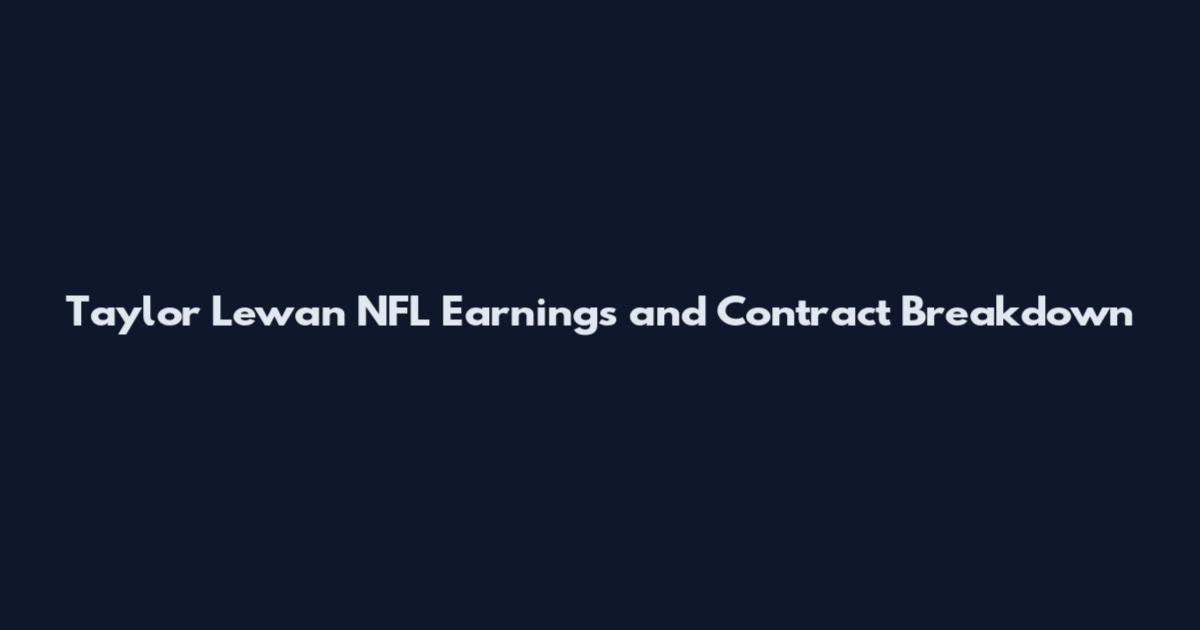 Taylor Lewan NFL Earnings and Contract Breakdown