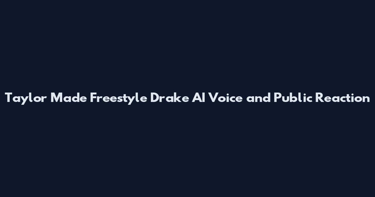 Taylor Made Freestyle Drake AI Voice and Public Reaction