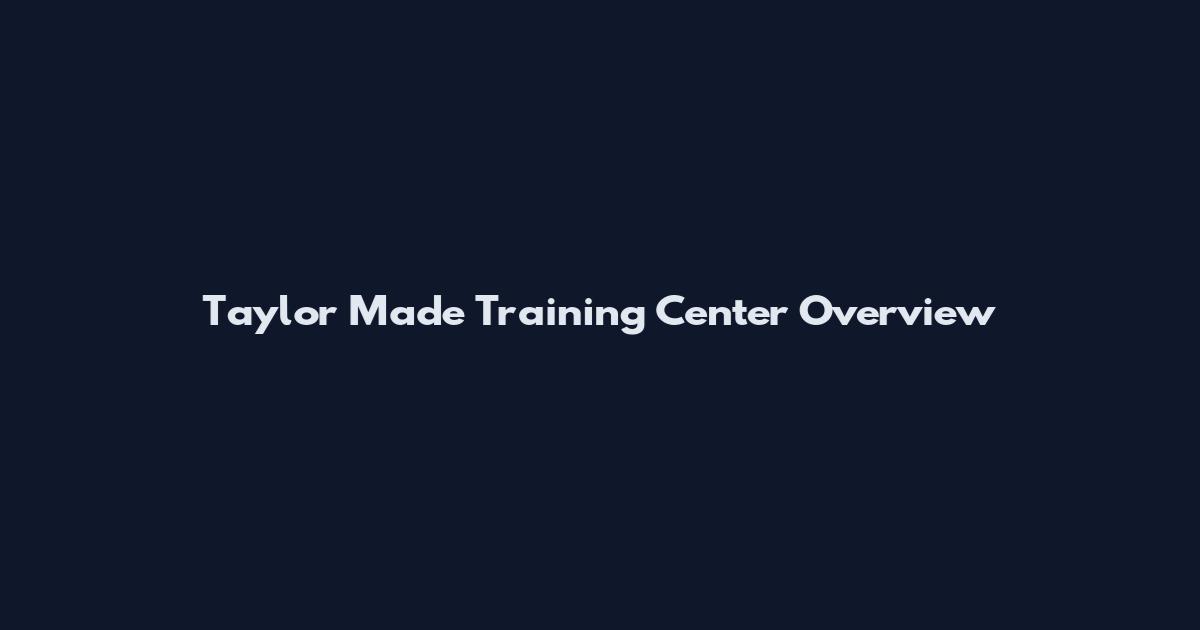 Taylor Made Training Center Overview