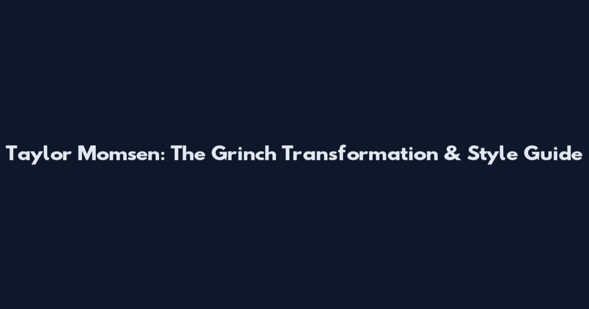 Taylor Momsen: The Grinch Transformation & Style Guide