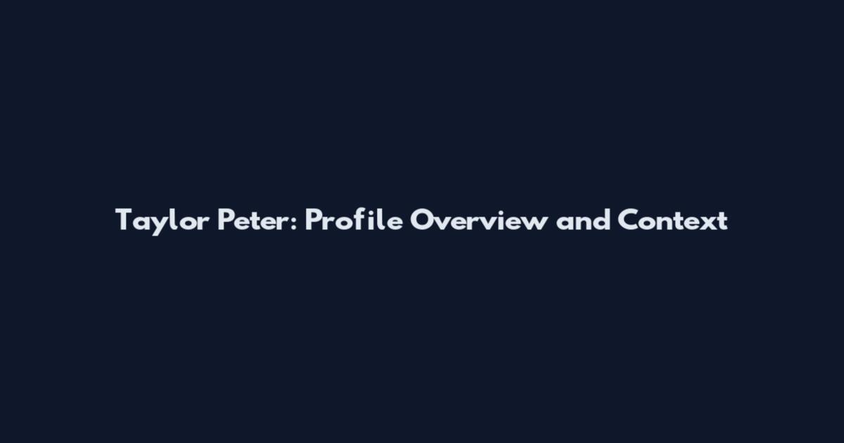 Taylor Peter: Profile Overview and Context
