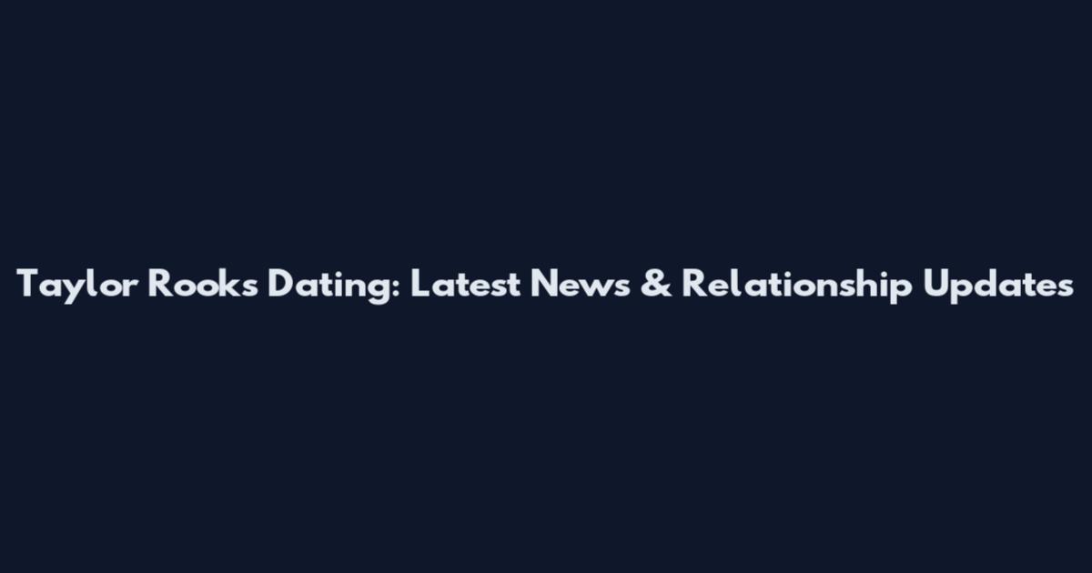 Taylor Rooks Dating: Latest News & Relationship Updates