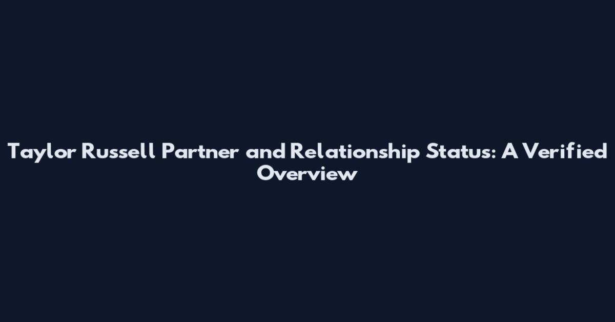 Taylor Russell Partner and Relationship Status: A Verified Overview