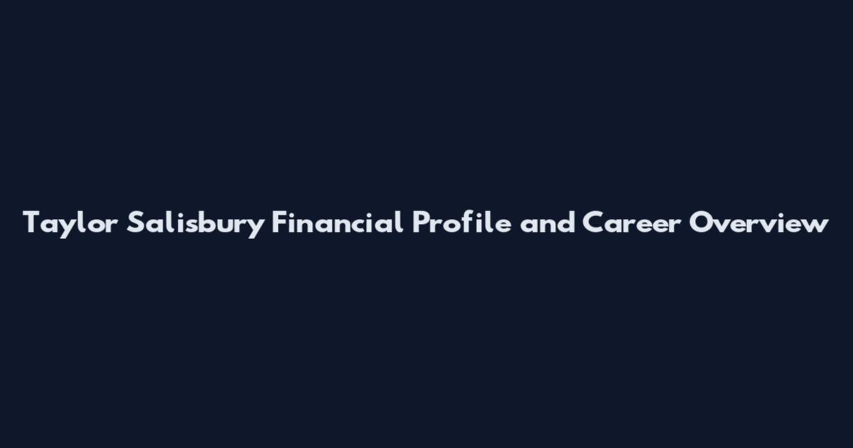 Taylor Salisbury Financial Profile and Career Overview