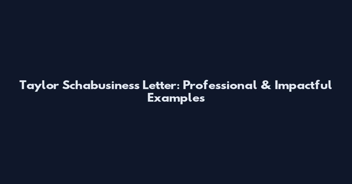 Taylor Schabusiness Letter: Professional & Impactful Examples