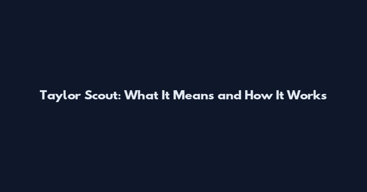 Taylor Scout: What It Means and How It Works