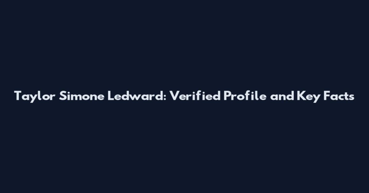 Taylor Simone Ledward: Verified Profile and Key Facts