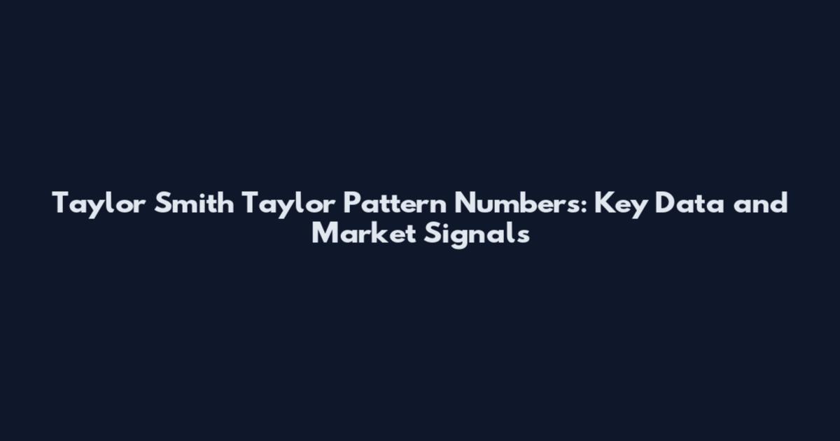 Taylor Smith Taylor Pattern Numbers: Key Data and Market Signals