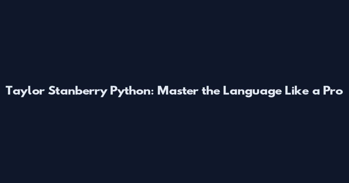 Taylor Stanberry Python: Master the Language Like a Pro