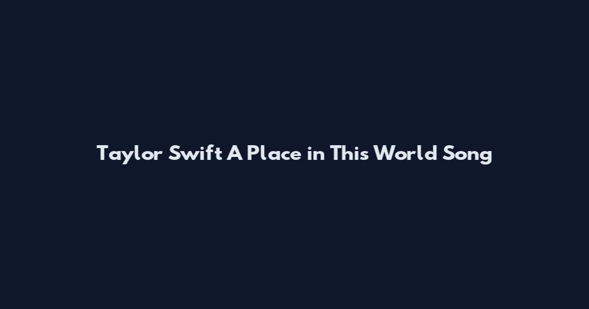 Taylor Swift A Place in This World Song