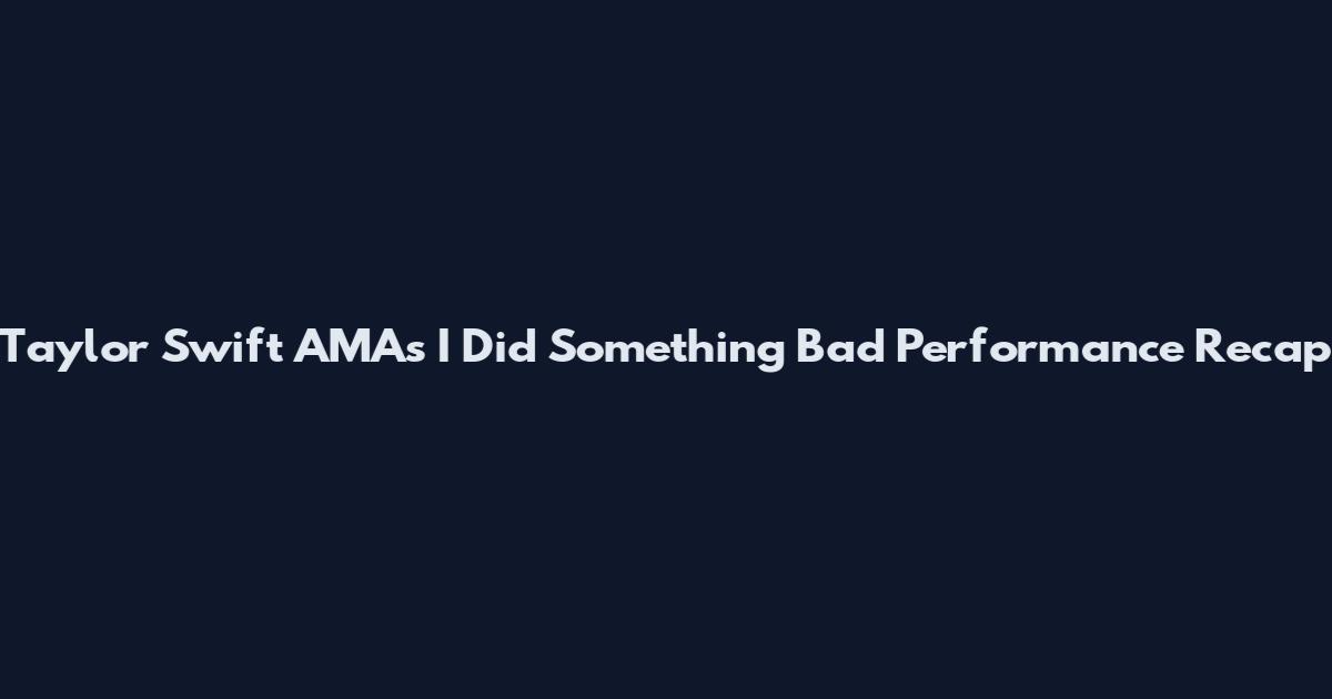 Taylor Swift AMAs "I Did Something Bad" Performance Recap