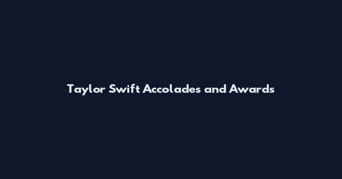 Taylor Swift Accolades and Awards