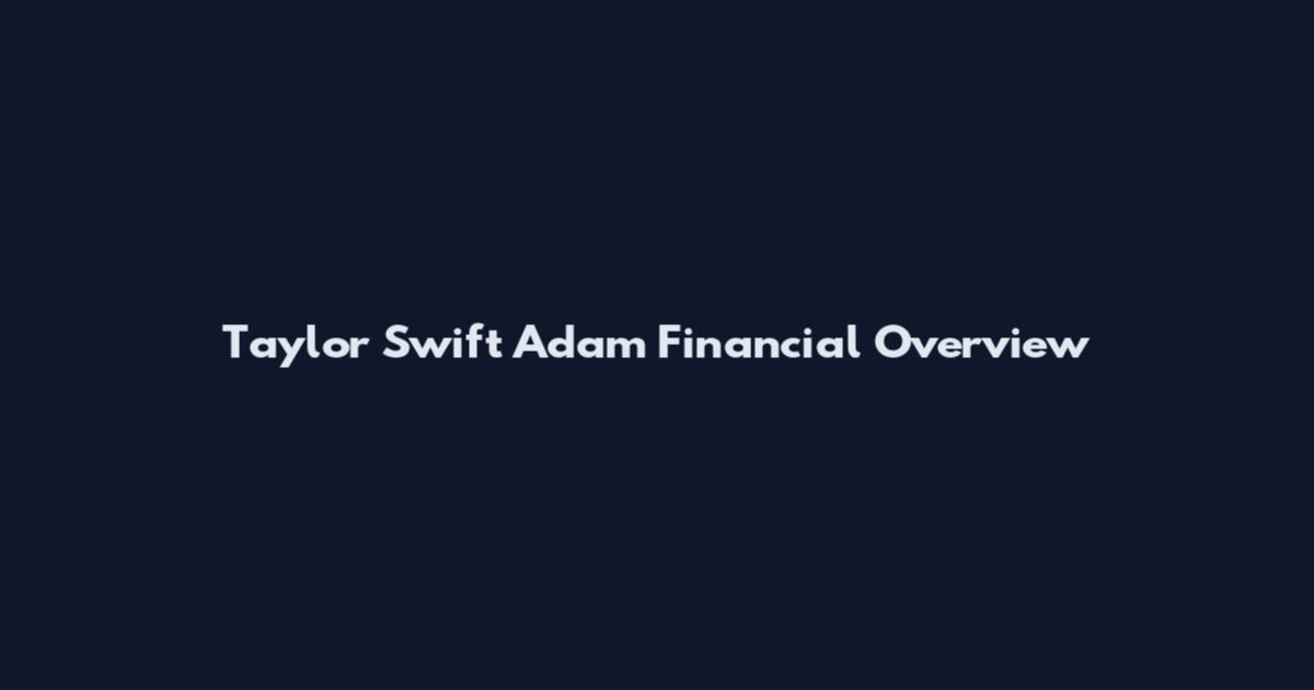 Taylor Swift Adam Financial Overview