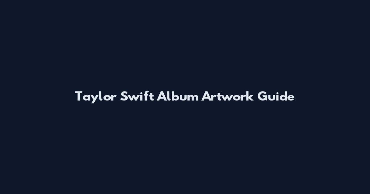 Taylor Swift Album Artwork Guide