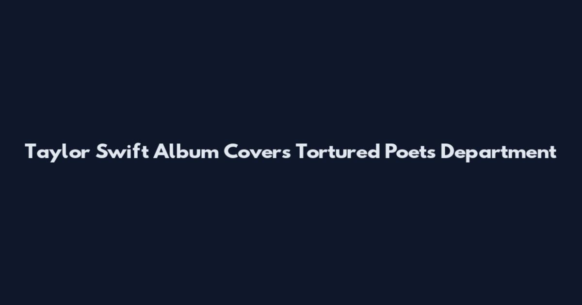 Taylor Swift Album Covers Tortured Poets Department