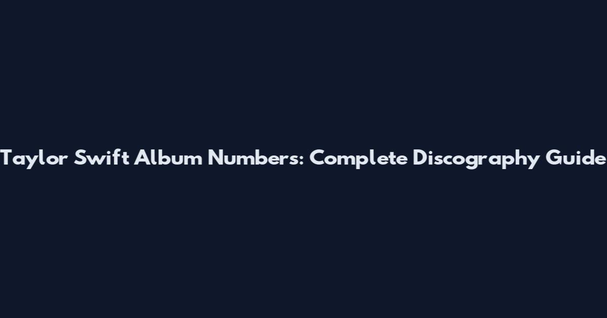 Taylor Swift Album Numbers: Complete Discography Guide