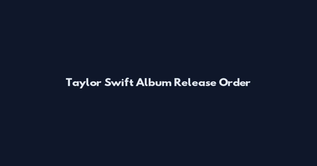 Taylor Swift Album Release Order