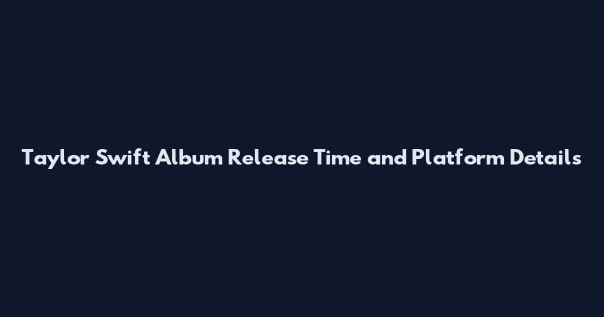 Taylor Swift Album Release Time and Platform Details