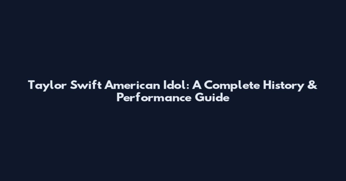 Taylor Swift American Idol: A Complete History & Performance Guide