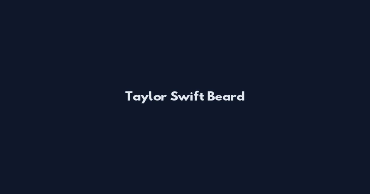Taylor Swift Beard