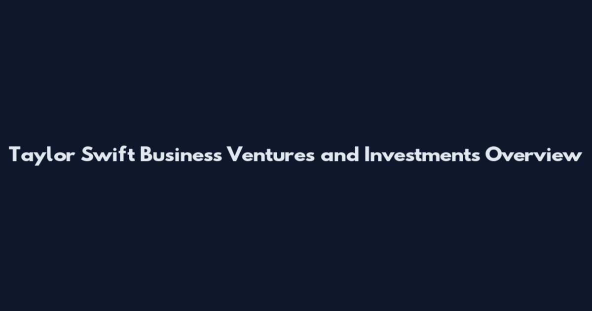 Taylor Swift Business Ventures and Investments Overview