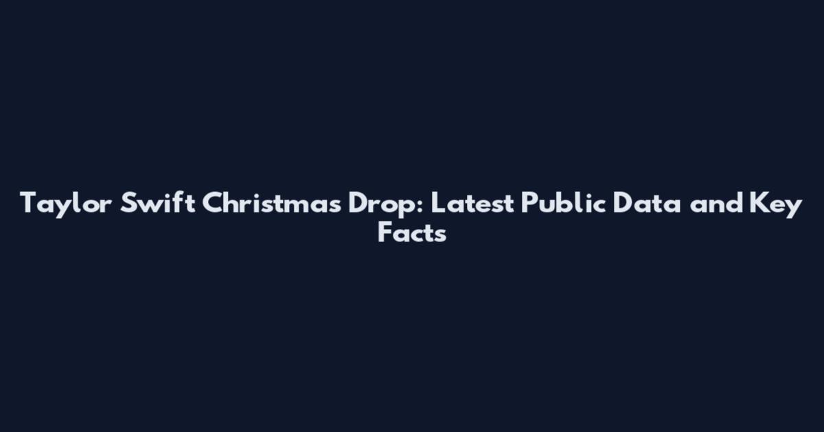 Taylor Swift Christmas Drop: Latest Public Data and Key Facts